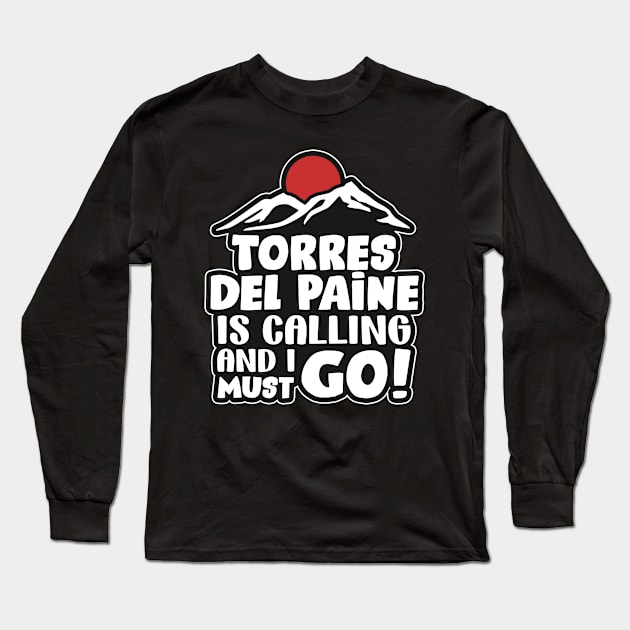 Torres del Paine is calling Long Sleeve T-Shirt by SerenityByAlex